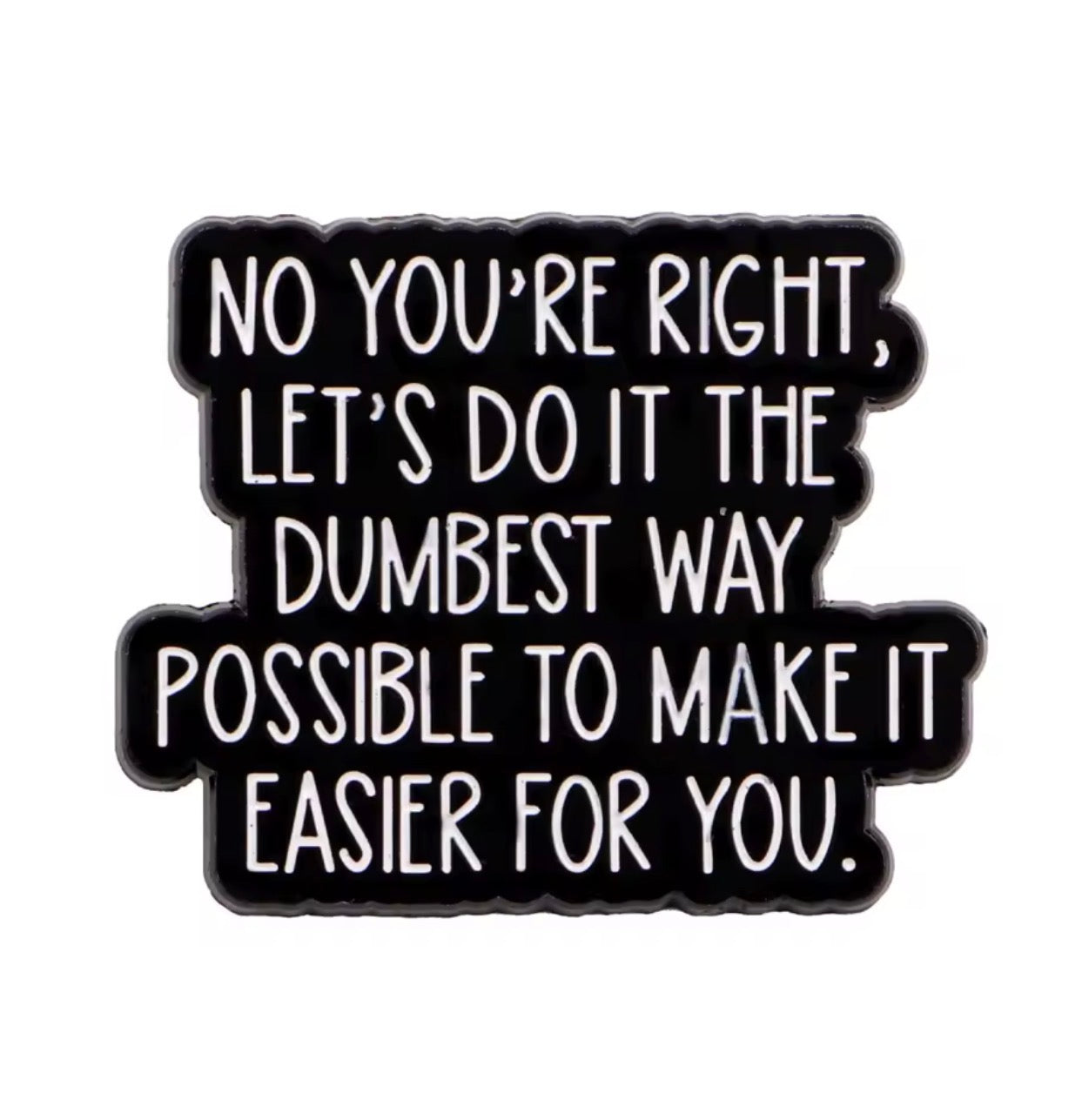 You Are Right Enamel Pin