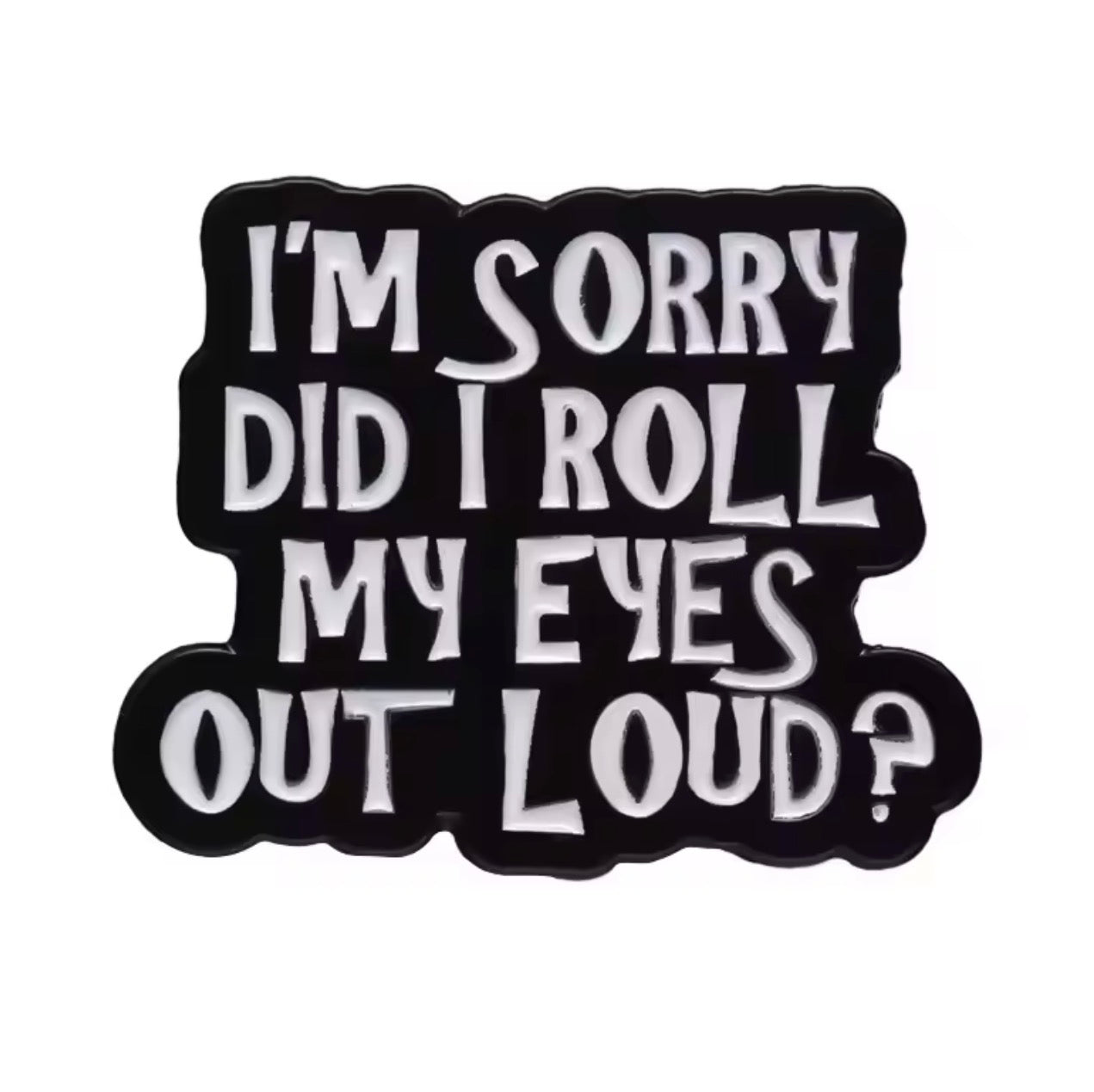 Did I Roll My Eyes Enamel Pin