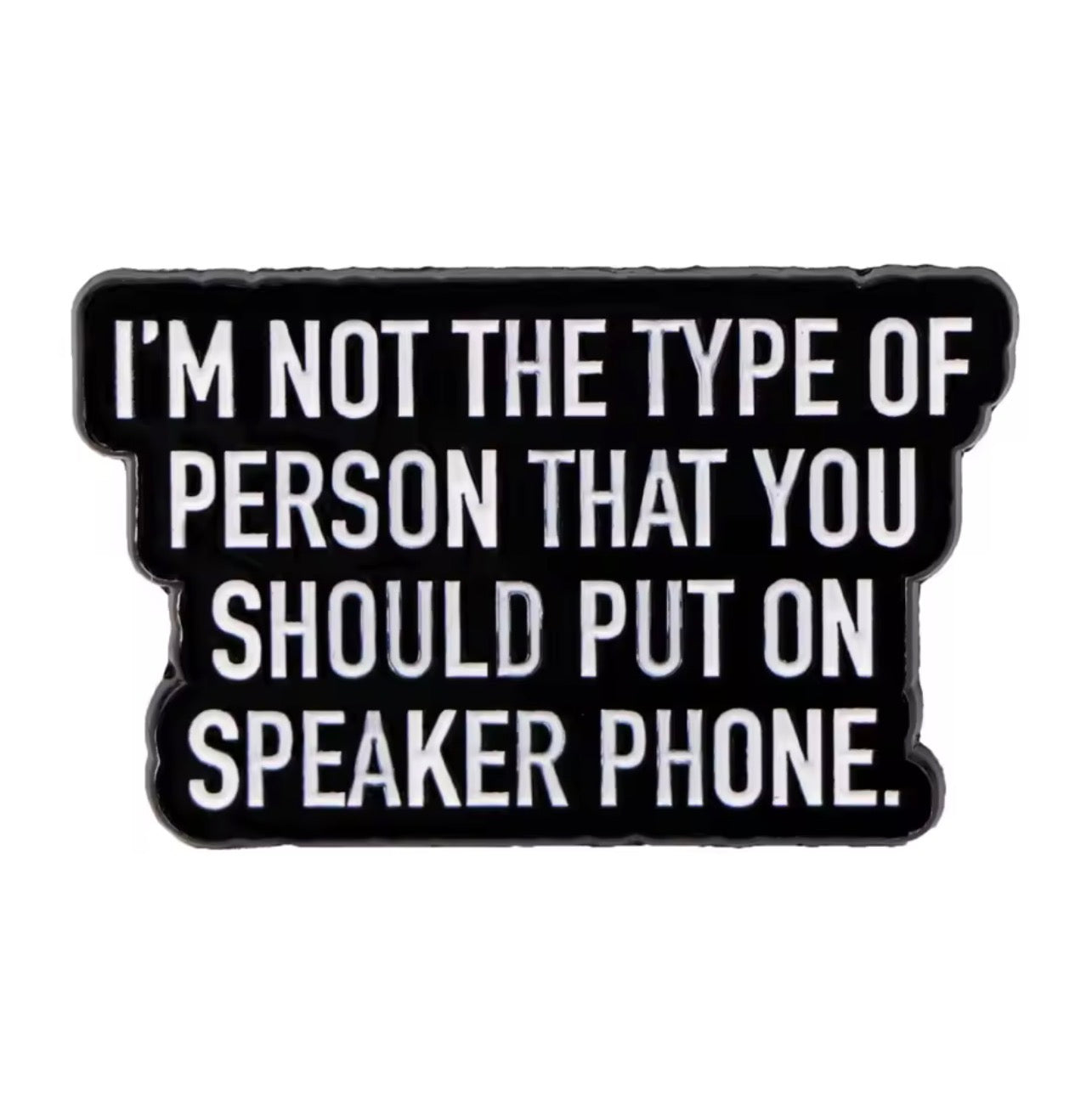 No Speaker Phone! Enamel Pin