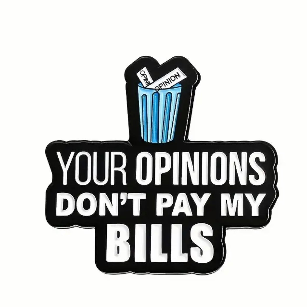Your Opinions Don't Pay My Bills Enamel Pin