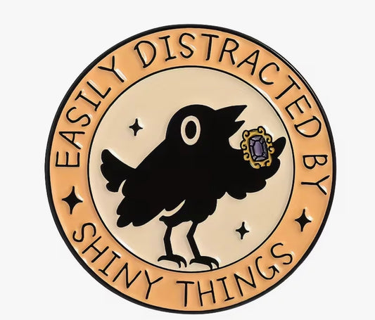 Easily Distracted By Shiny Things Enamel Pin