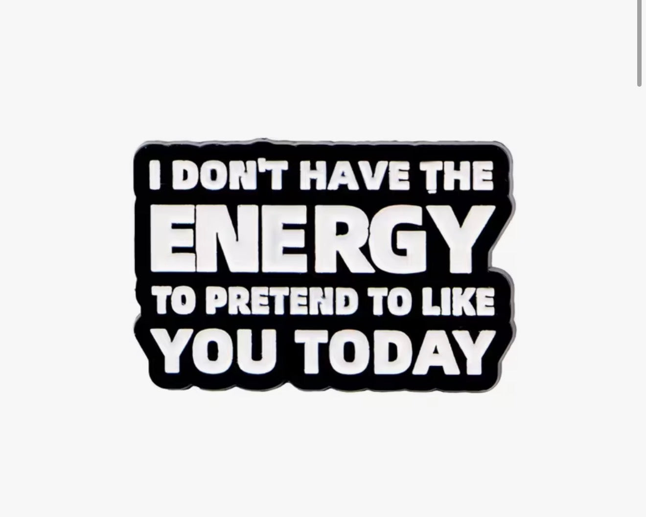 I Don't Have The Energy  Enamel Pin
