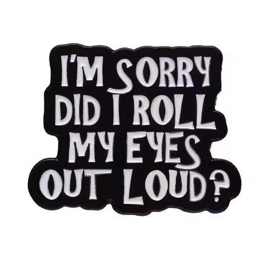 Did I Roll My Eyes Enamel Pin