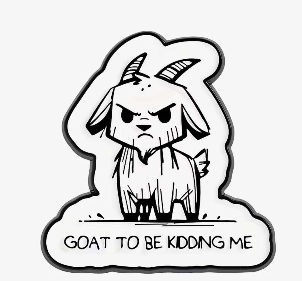 Goat To Be Kidding Me  Enamel Pin