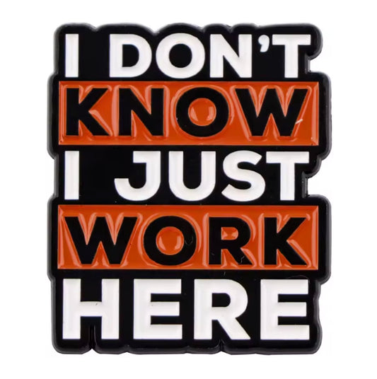 I Just Work Here Enamel Pin