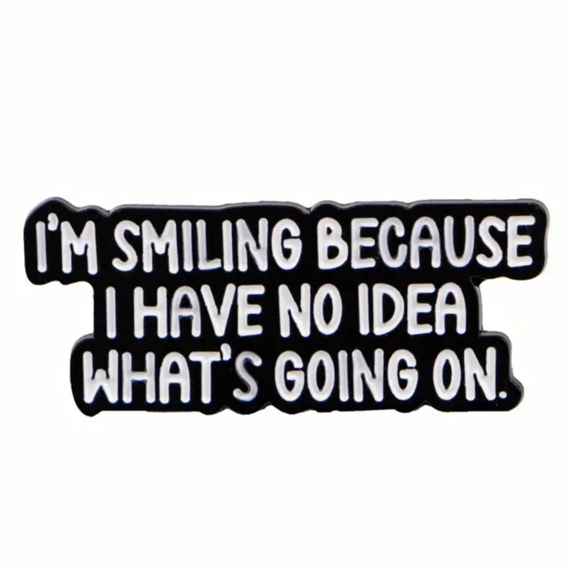 I'm Smiling Because Enamel Pin