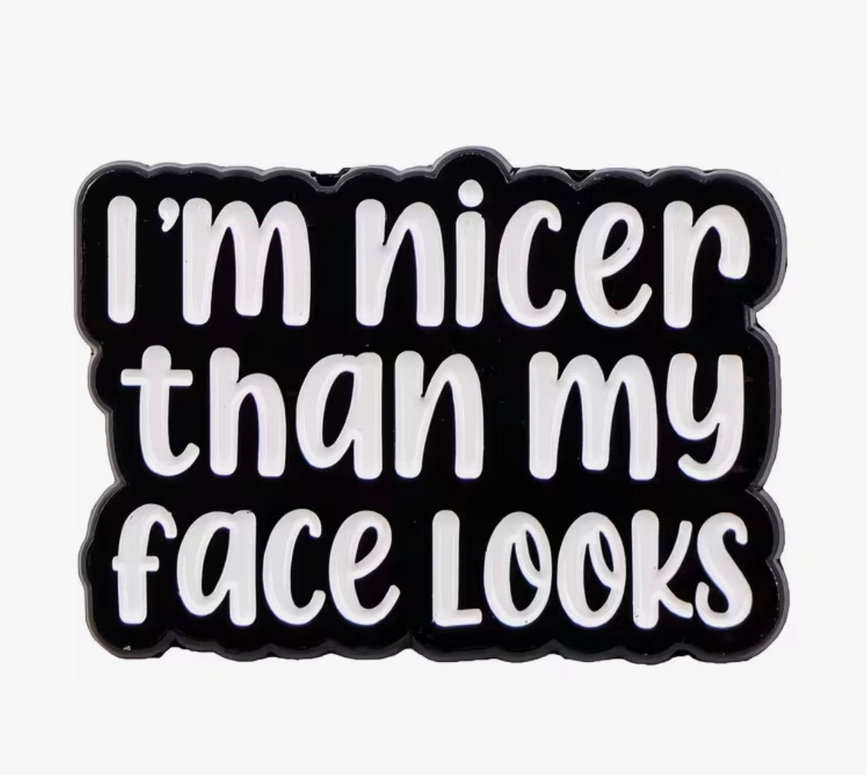 Nicer Than My Face Enamel Pin