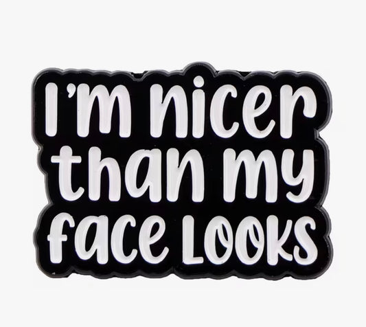 Nicer Than My Face Enamel Pin