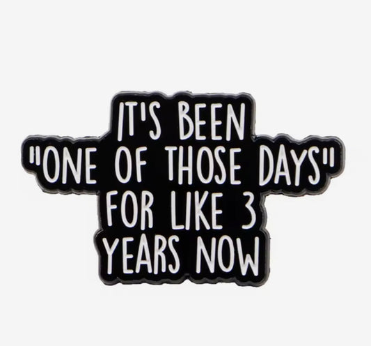 One Of Those Days Enamel Pin